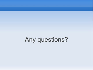 Any questions?
 