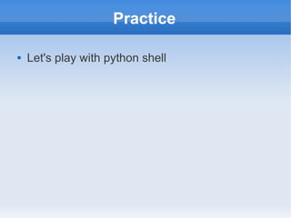 Practice

   Let's play with python shell
 