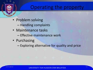 Operating the property

         • Problem solving
             – Handling complaints
         • Maintenance tasks
       ...