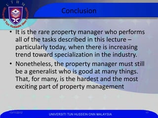 Conclusion

• It is the rare property manager who performs
  all of the tasks described in this lecture –
  particularly t...