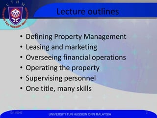 Lecture outlines

        •    Defining Property Management
        •    Leasing and marketing
        •    Overseeing fin...