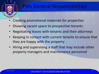 PMs General Responsibilities

   • Creating promotional materials for properties
   • Showing vacant space to prospective ...