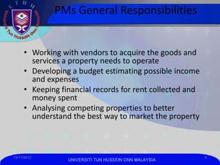 PMs General Responsibilities


     • Working with vendors to acquire the goods and
       services a property needs to op...