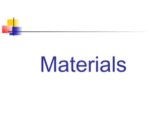 Materials
 