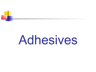 Adhesives
 