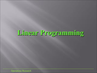 ___________________________________________________________________________
Operations Research
Linear ProgrammingLinear Programming
 