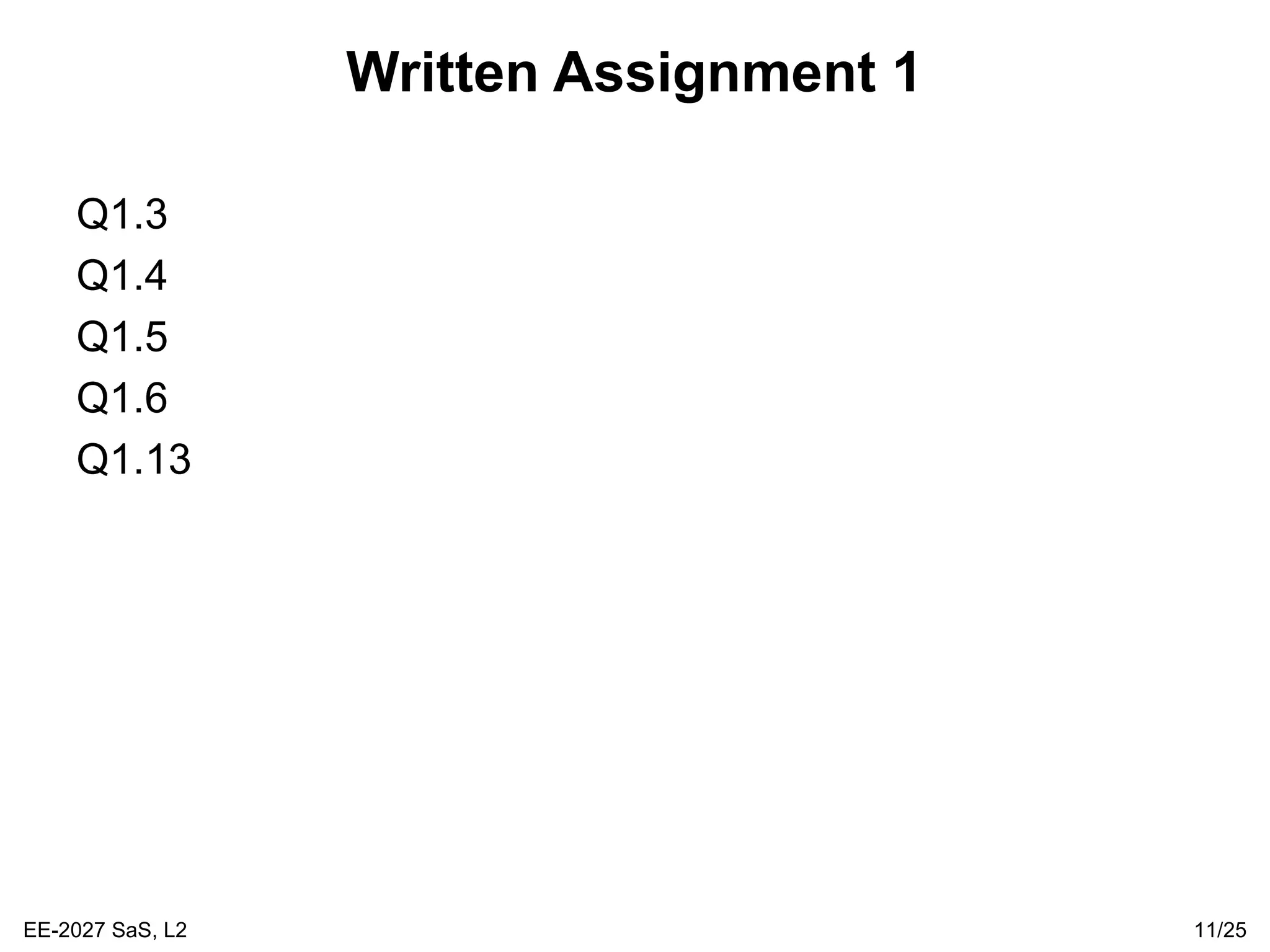 EE-2027 SaS, L2 11/25
Written Assignment 1
Q1.3
Q1.4
Q1.5
Q1.6
Q1.13
 