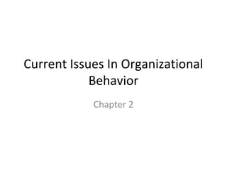 Current Issues In Organizational
Behavior
Chapter 2

 