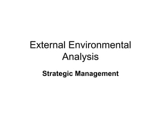 External Environmental
Analysis
Strategic Management
 