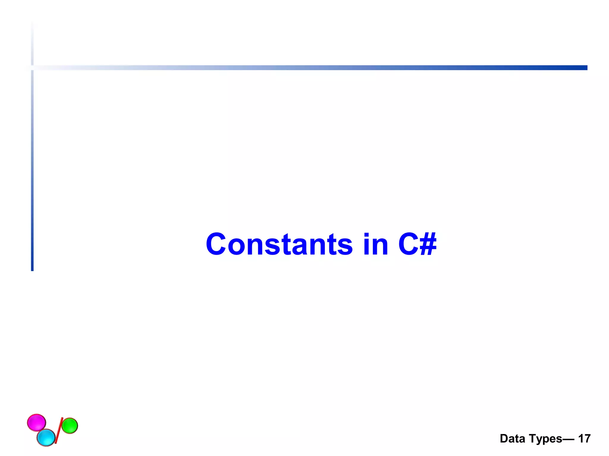 Constants in C# 
Data Types— 17 
 