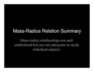 Mass-Radius Relation Summary 
Mass‐radius rela<onships are well 
understood but are not adequate to study 
individual objects. 
 