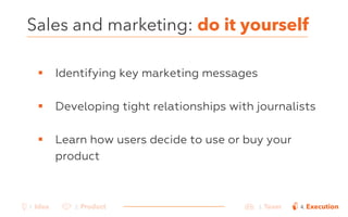 Sales and marketing: do it yourself 
! Identifying key marketing messages 
! Developing tight relationships with journalis...