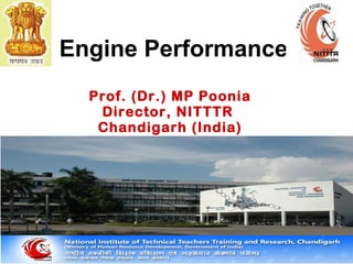 Engine Performance
Prof. (Dr.) MP Poonia
Director, NITTTR
Chandigarh (India)
 