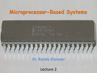 Microprocessor-Based Systems
Dr. Randa Elanwar
Lecture 2
 