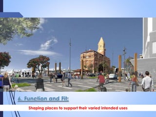 Shaping places to support their varied intended uses
 