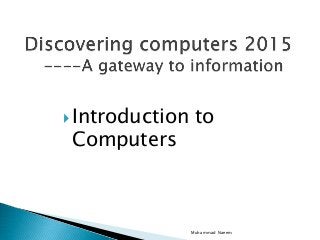 Introduction to
Computers
Muhammad Naeem
 