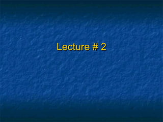 Lecture # 2Lecture # 2
 