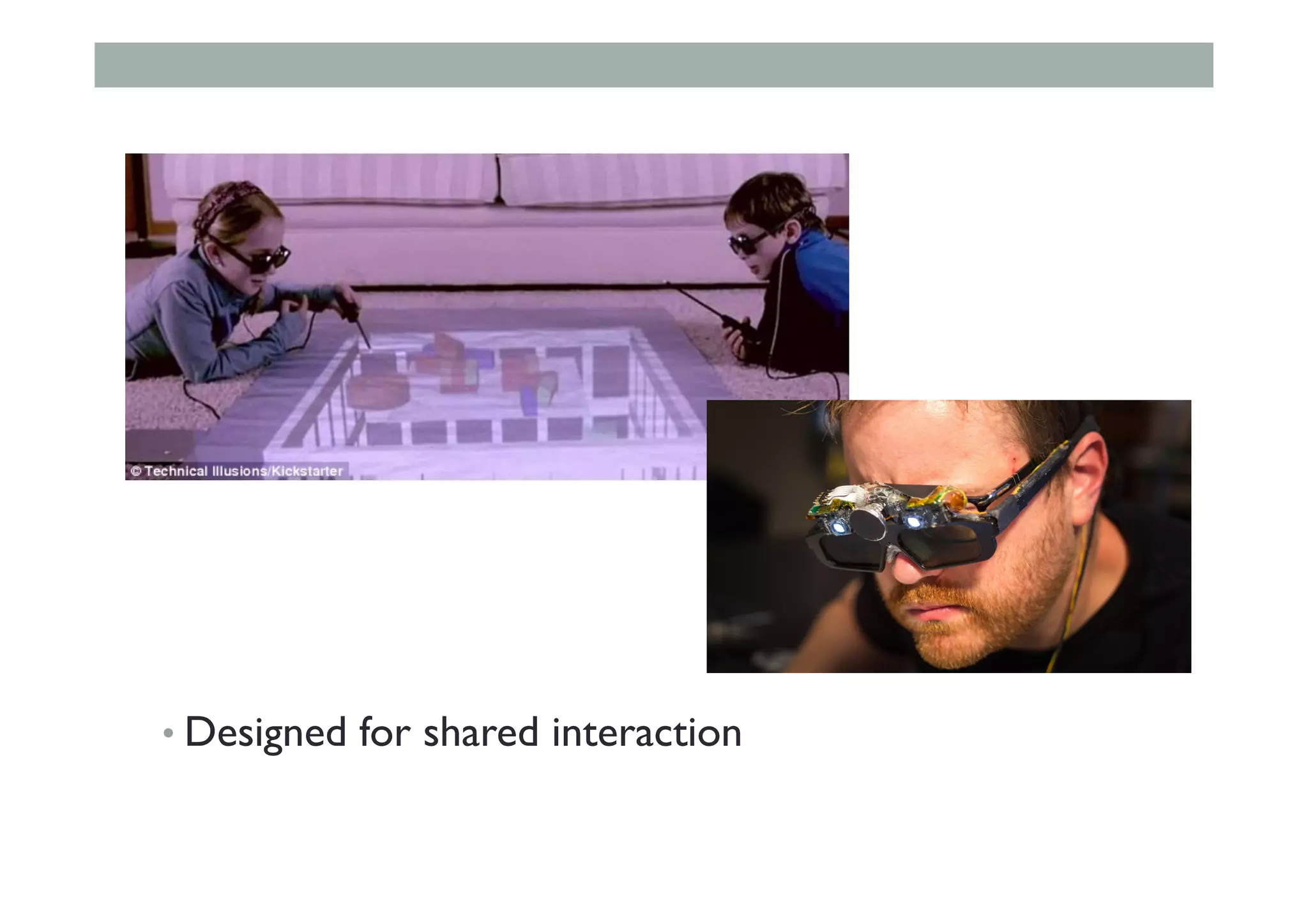 • Designed for shared interaction
 