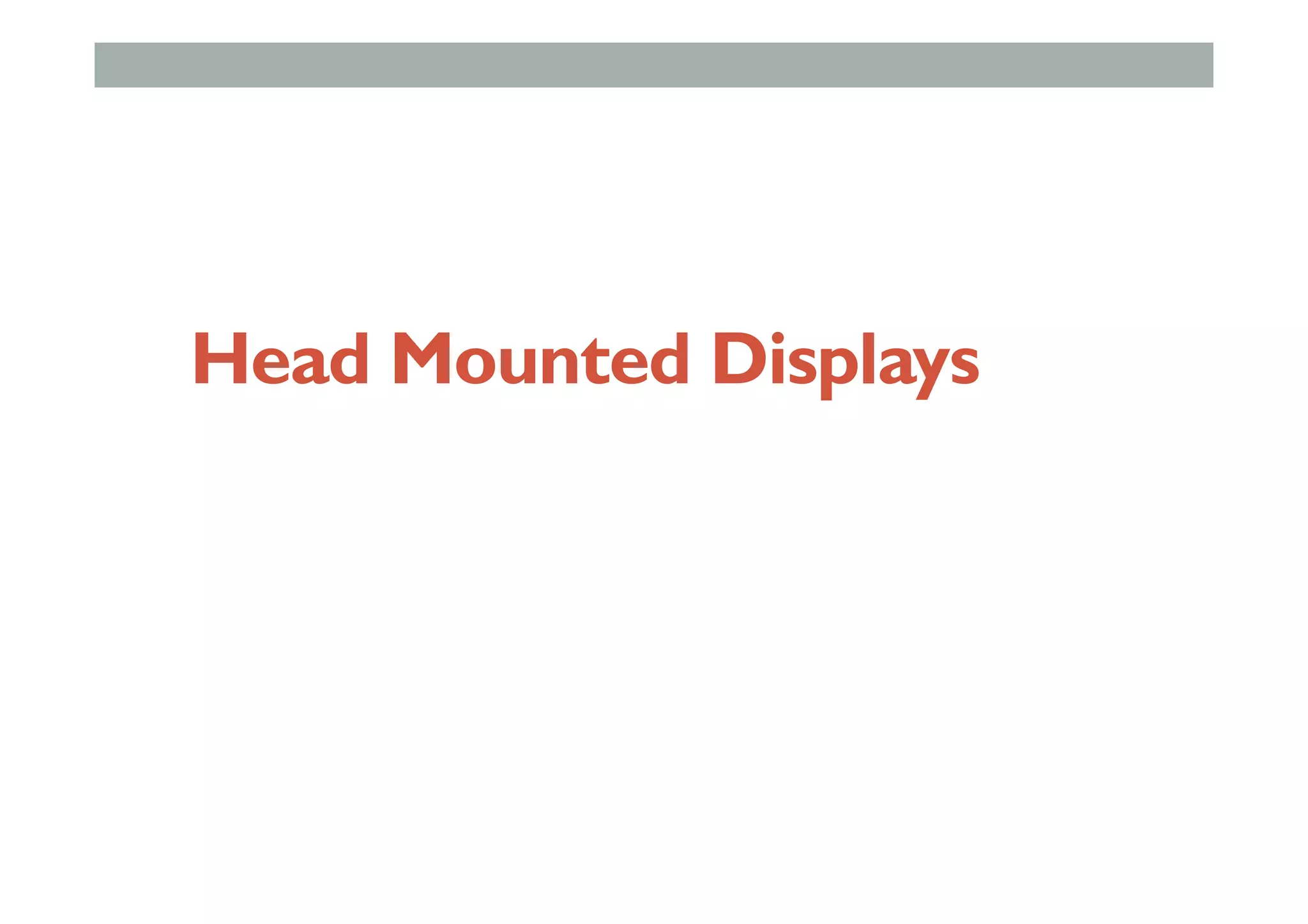 Head Mounted Displays
 