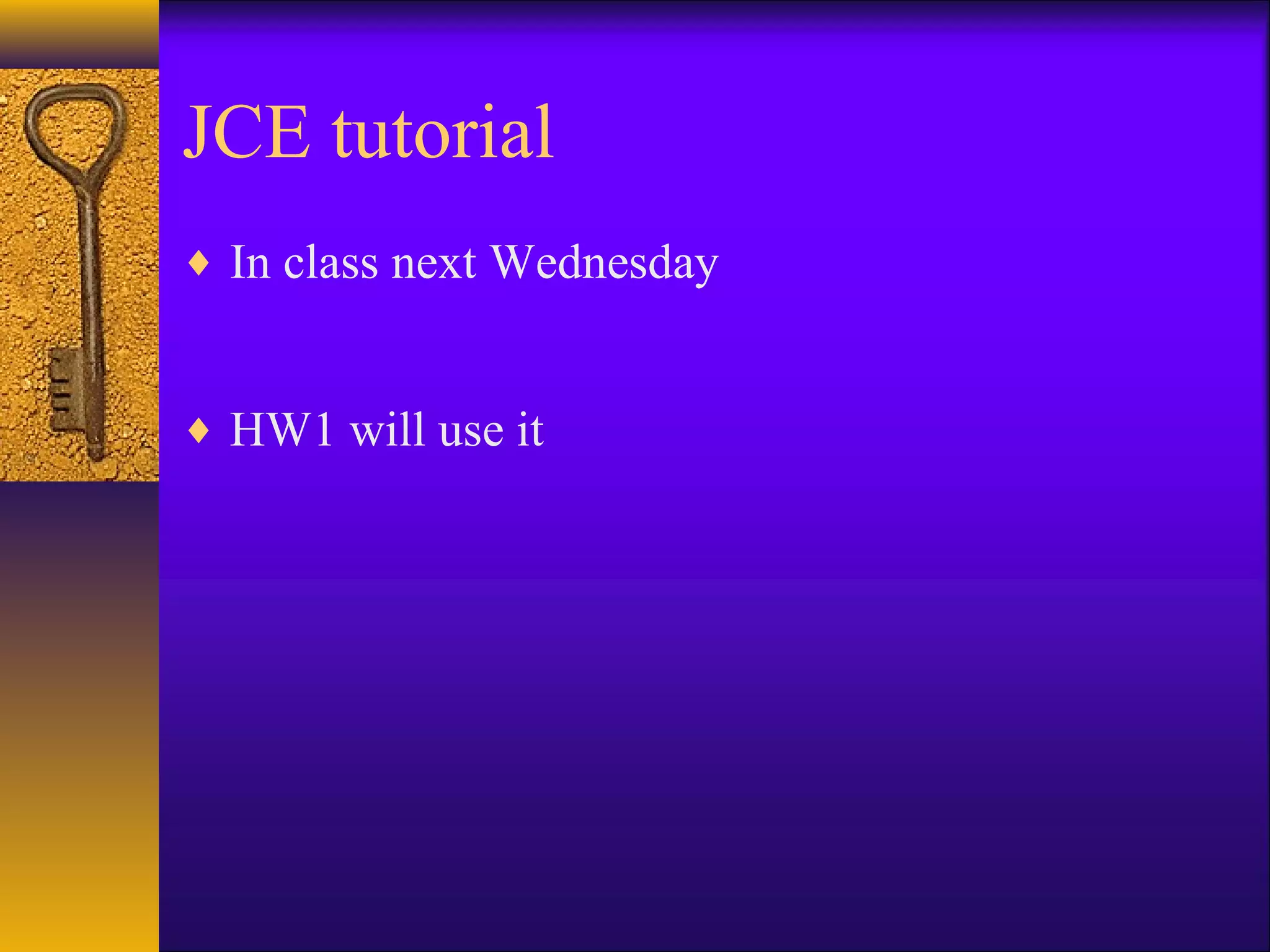 JCE tutorial
♦ In class next Wednesday
♦ HW1 will use it
 
