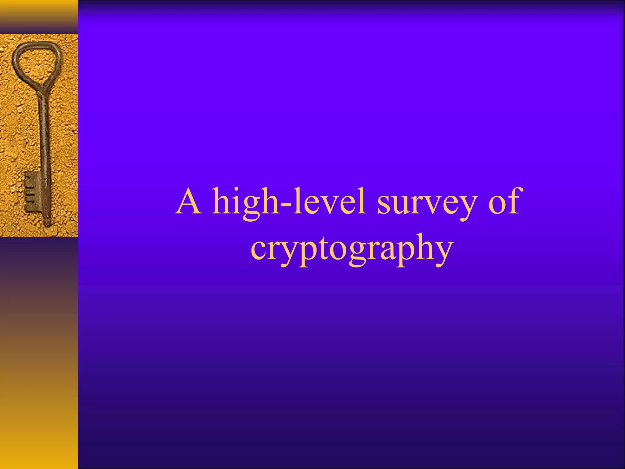 A high-level survey of
cryptography
 