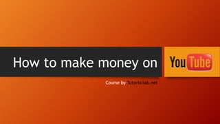 How to make money on
Course by Tutoriallab.net
 