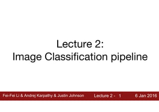 Lecture2 - Image classification and the data-driven approach  k-nearest neighbor  Linear classification I