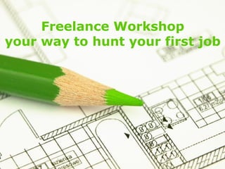 Page 1
Freelance Workshop
your way to hunt your first job
 