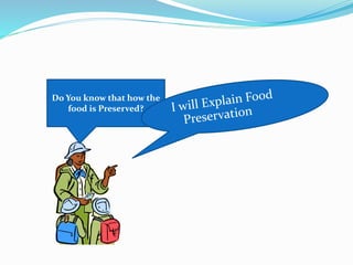Do You know that how the
food is Preserved?
 