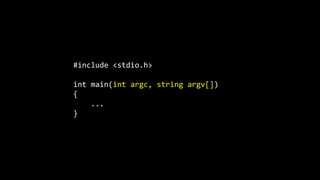 #include <stdio.h>
int main(int argc, string argv[])
{
...
}
 