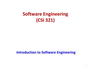 Software Engineering
(CSI 321)
Introduction to Software Engineering
1
 