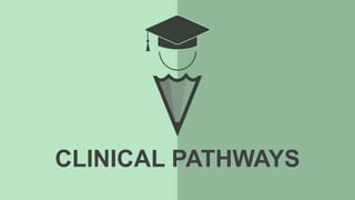 CLINICAL PATHWAYS
 