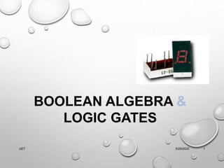 5/29/2020UET 1
BOOLEAN ALGEBRA &
LOGIC GATES
 