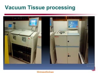 Vacuum Tissue processing
Histopathology
 