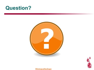 Question?
Histopathology
 