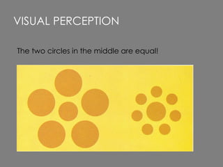 The two circles in the middle are equal!
VISUAL PERCEPTION
 