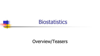 Biostatistics
Overview/Teasers
 