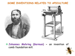 SOME INVENTIONS RELATED TO APICULTURE
 Johannes Mehring (German) - an invention of
comb foundation mill.
 