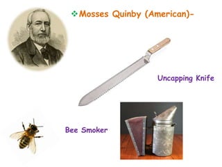Mosses Quinby (American)-
Bee Smoker
Uncapping Knife
 