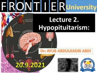FRONT E
I R
Lecture 2.
Hypopituitarism:
 