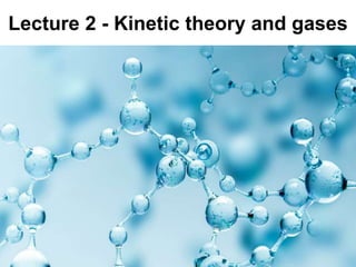 Lecture 2 - Kinetic theory and gases
 