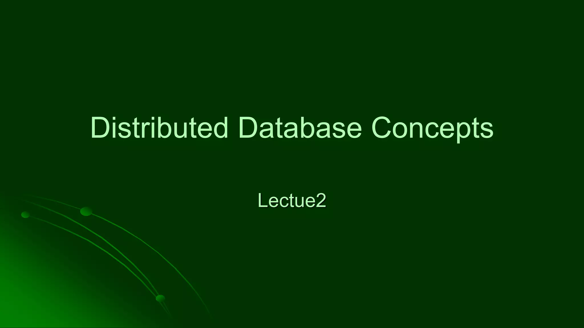 Distributed Database Concepts
Lectue2
 