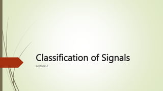 Classification of Signals
Lecture 2
 
