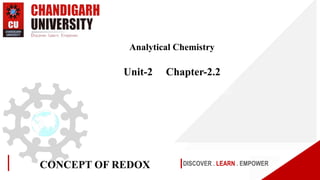 DISCOVER . LEARN . EMPOWER
CONCEPT OF REDOX
Analytical Chemistry
Unit-2 Chapter-2.2
 