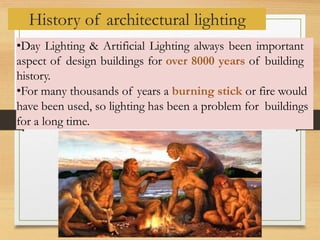 •Day Lighting & Artificial Lighting always been important
aspect of design buildings for over 8000 years of building
histo...