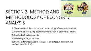 SECTION 2. METHOD AND
METHODOLOGY OF ECONOMIC
ANALYSIS
1. The essence of the method and methodology of economic analysis.
...