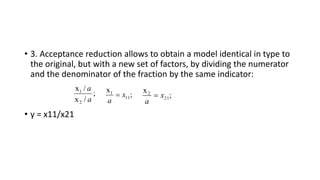 • 3. Acceptance reduction allows to obtain a model identical in type to
the original, but with a new set of factors, by di...