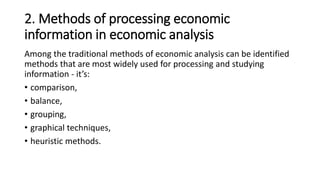 2. Methods of processing economic
information in economic analysis
Among the traditional methods of economic analysis can ...