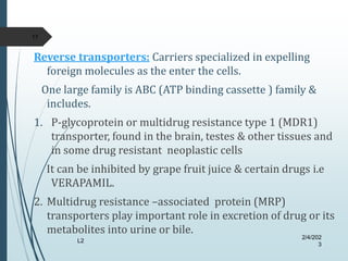 Reverse transporters: Carriers specialized in expelling
foreign molecules as the enter the cells.
One large family is ABC ...