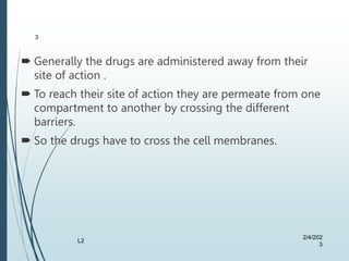  Generally the drugs are administered away from their
site of action .
 To reach their site of action they are permeate ...